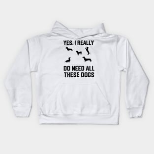 Dachshund yes, i really do need all these dogs Kids Hoodie